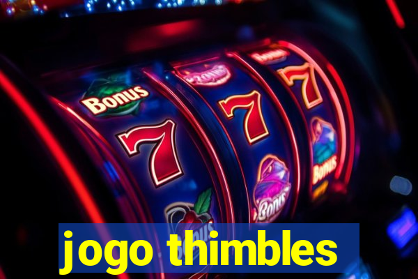 jogo thimbles